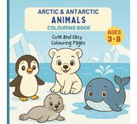 Arctic & Antarctic Animals Colouring Book for Kids Ages 3-8: Polar Bears, Penguins, Whales & More Cute Winter Wildlife: Educational Fun Travel Around the World Explore and Colour for Boys and Girls