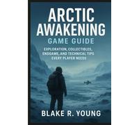 Arctic Awakening Game Guide: Exploration, Collectibles, Endgame, and Technical Tips Every Player Needs