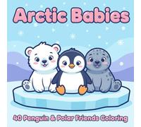 Arctic Babies: 40 Penguin & Polar Friends Coloring