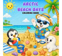 Arctic Beach Days: A Cute Arctic Animals at the Beach Coloring Book with Bold and Easy Summer Scenes for Kids, Toddlers, and Preschoolers for Fun, Creative, Screen-Free Play.