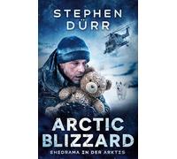 Arctic Blizzard: Zwischen zerbrochener Ehe und geopolitischem Ausnahmezustand - ein packender Militär-Thriller über Loyalität, Verrat und tödlichen Entscheidungen: 1