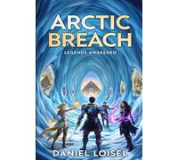 Arctic Breach: Legends Awaken: A Science Fiction Fantasy Epic