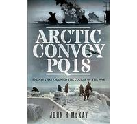 Arctic Convoy Pq18: 25 Days That Changed the Course of the War