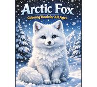 Arctic Fox Coloring Book for All Ages: Realistic, Cute & Relaxing Winter Wildlife Designs for Kids, Teens and Adults: 50 Beautiful Arctic Fox Coloring ... Wildlife for Stress Relief and Creative Fun