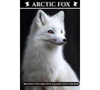 Arctic Fox for Kids: Beautiful Pictures with Amazing Facts for Kids