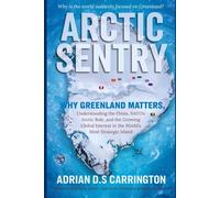 Arctic Sentry: Why Greenland Matters: Understanding the Crisis, NATO’s Arctic Role, and the Growing Global Interest in the World’s Most Strategic Island