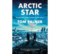 Arctic Star: A thrilling naval adventure from multi-award-winning author Tom Palmer, inspired by the incredible story of the WW2 Arctic convoys