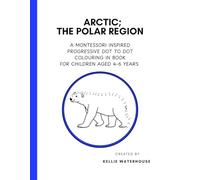 Arctic; The Polar region: A Montessori Inspired Progressive Dot to Dot Colouring In Book for Children aged 4-6 Years