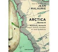 Arctica: Volume 3, Nunavut, Nunavik (Arctique central canadien et nord-québécois) Le peuple inuit prend en main son destin