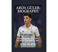 Arda Güler Biography: FROM ANKARA STREETS TO REAL MADRID GLORY