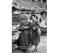 Arde silenziosa la fiamma, immutabile, serena: Raccolta epistolare della storia d'amore, e non solo, di Giulia Bontempi ed Emilio Goffi 1930-1948