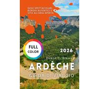 Ardèche Guida di viaggio 2026: Gole spettacolari, borghi autentici e vita all’aria aperta