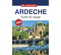 Ardèche Guide de voyage 2026: Conseils pratiques pour le kayak dans les gorges, les sentiers de randonnée et les circuits dans les villages pour les visiteurs venant pour la première fois
