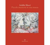 Ardelio Mucci. Piccole memorie in una stanza