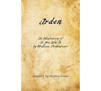 Arden: An Adaptation of As You Like It by William Shakespeare