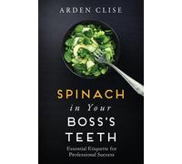 Arden Clise Spinach in Your Boss's Teeth (Tascabile)