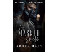 Arden Hart My Masked Shield (Tascabile) Beautiful Stalkers
