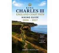 Arden Whitlow King Charles III England Coast Path Hiking Guide 2026 (Tascabile)