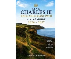 Arden Whitlow King Charles III England Coast Path Hiking Guide 2026 (Tascabile)