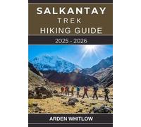 Arden Whitlow Salkantay Trek Hiking Guide 2025 - 2026 (Tascabile)