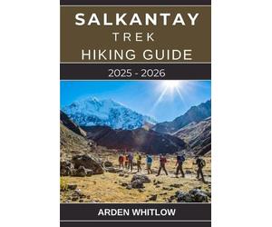 Arden Whitlow Salkantay Trek Hiking Guide 2025 - 2026 (Tascabile)