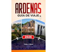 ARDENAS GUÍA DE VIAJE 2026: Explora Dinant, Bastogne, La Roche-en-Ardenne, castillos, campos de batalla, rutas panorámicas y aventuras gastronómicas locales.