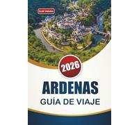 ARDENAS GUÍA DE VIAJE 2026: Explora senderos forestales, lugares históricos, comida local e itinerarios para tu aventura en Bélgica y Luxemburgo
