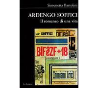 Ardengo Soffici. Il romanzo di una vita