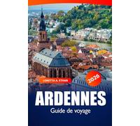 Ardennes Guide de voyage 2026: Explorez des joyaux cachés, des sentiers pittoresques, des villes historiques, des attractions, des conseils d'initiés et des délices culinaires en Belgique