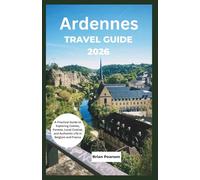 Ardennes Travel Guide 2026: A Practical Guide to Exploring Castles, Forests, Local Cuisine, and Authentic Life in Belgium and France