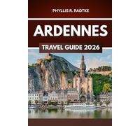 ARDENNES TRAVEL GUIDE 2026: Thrills, Views, and Stories Off the Beaten Path”
