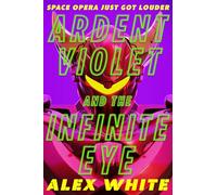 Ardent Violet and the Infinite Eye : Starmetal Symphony, Book 2