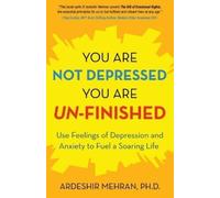 Ardeshir Mehran You Are Not Depressed. You Are Un-Finished. (Tascabile)
