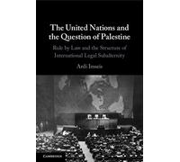 The United Nations and the Question of Palestine: Rule by Law and the Structure of International Legal Subalternity
