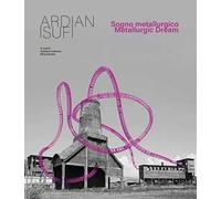 Ardian Isufi. Sogno metallurgico-Metallurgic dream