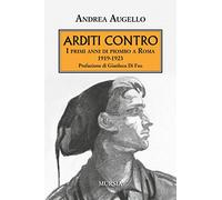 Arditi contro: I primi anni di piombo a Roma. 1919-1923