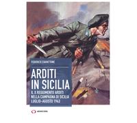 Arditi in Sicilia. Il X reggimento nella campagna di Sicilia. Luglio-agost...