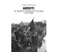 Arditi. Le truppe d'assalto italiane 1917-1920