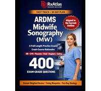 ARDMS MIDWIFE SONOGRAPHY (MW) EXAM IN 30 DAYS OR LESS: FAST-TRACK AND 30-DAY STUDY PLANS, 4 FULL-LENGTH MW PRACTICE EXAMS, DOMAIN-WEIGHTED REVIEW, ... FOR BUSY MIDWIVES WHO NEED A PASS-READY PLAN