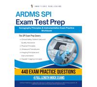 ARDMS SPI Exam Test Prep: 440 Practice Questions, 4 Full-Length Practice Tests, Clear Answer Explanations, and Study Tips for Sonography Principles and Instrumentation Exam Review