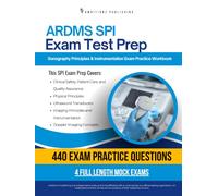 ARDMS SPI Exam Test Prep: 440 Practice Questions, 4 Full-Length Practice Tests, Clear Answer Explanations, and Study Tips for Sonography Principles and Instrumentation Exam Review