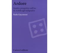 Ardore. Quattro prospettive sull'ira da Achille agli Indignados - Giacomon...