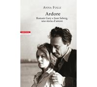 Ardore. Romain Gary e Jean Seberg, una storia d'amore