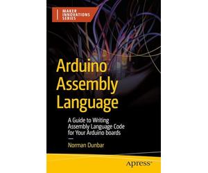 Arduino Assembly Language: A Guide to Writing Assembly Language Code for Your Arduino boards