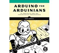 Arduino for Arduinians: 70 Projects for the Experienced Programmer
