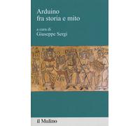 Arduino fra storia e mito - 2018 - Il Mulino (Percorsi)