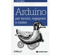 Arduino per tecnici, ingegneri e maker