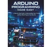 Arduino Programming Made Easy: A Step-by-Step Guide to Understanding Code, Circuits, and Real-World Projects from Day One: 5