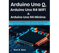 Arduino Uno Q, Arduino Uno R4 WiFi & Arduino Uno R4 Minima: A Practical Guide to Embedded C/C++, GPIO, Sensors, Connectivity, Linux, Wireless Projects, and Real-Time Microcontroller Development
