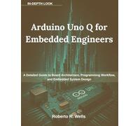 Arduino Uno Q for Embedded Engineers: A Detailed Guide to Board Architecture, Programming Workflow, and Embedded System Design